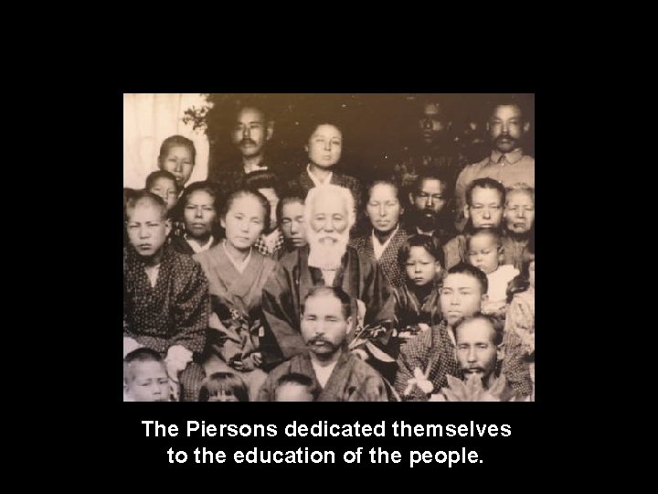 The Piersons dedicated themselves to the education of the people. 