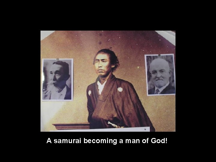 A samurai becoming a man of God! 