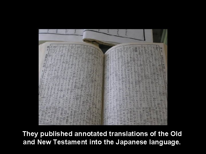 They published annotated translations of the Old and New Testament into the Japanese language.