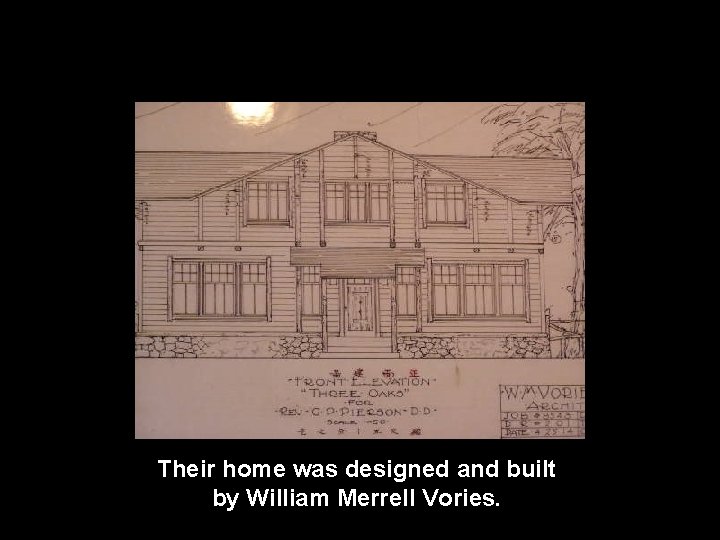 Their home was designed and built by William Merrell Vories. 