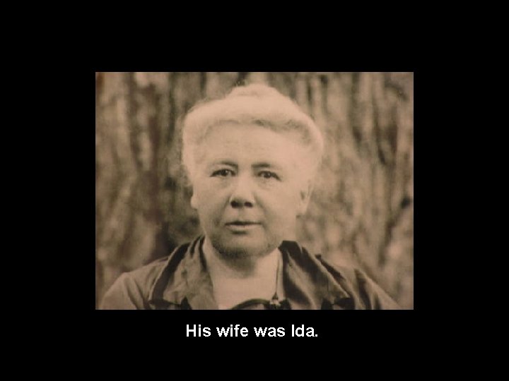 His wife was Ida. 
