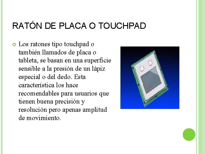 RATÓN DE PLACA O TOUCHPAD Los ratones tipo touchpad o también llamados de placa