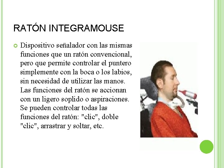 RATÓN INTEGRAMOUSE Dispositivo señalador con las mismas funciones que un ratón convencional, pero que