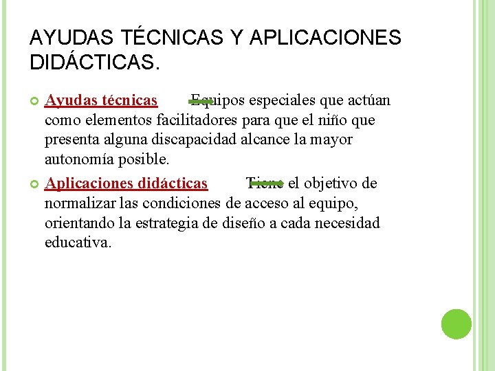 AYUDAS TÉCNICAS Y APLICACIONES DIDÁCTICAS. Ayudas técnicas Equipos especiales que actúan como elementos facilitadores