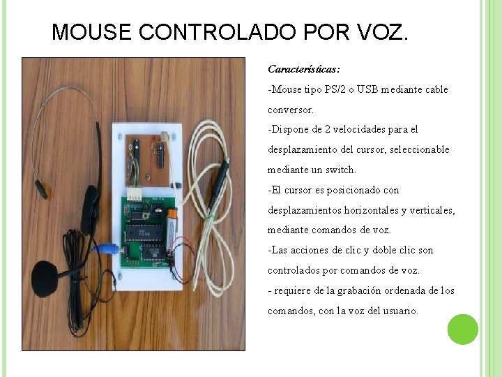 MOUSE CONTROLADO POR VOZ. Características: -Mouse tipo PS/2 o USB mediante cable conversor. -Dispone