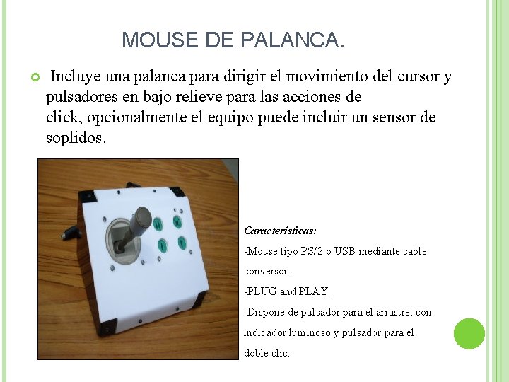 MOUSE DE PALANCA. Incluye una palanca para dirigir el movimiento del cursor y pulsadores