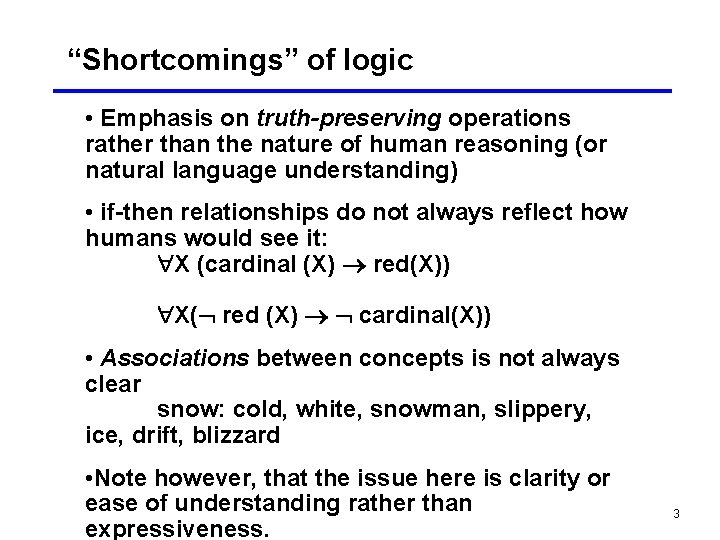 “Shortcomings” of logic • Emphasis on truth-preserving operations rather than the nature of human