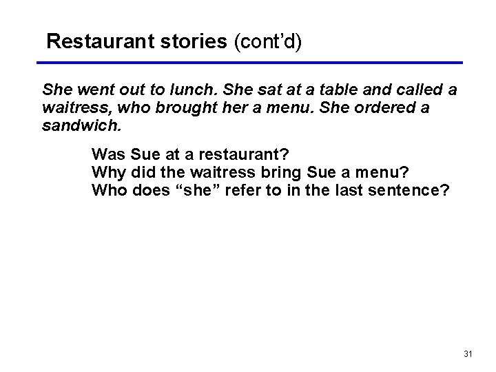 Restaurant stories (cont’d) She went out to lunch. She sat at a table and