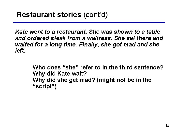 Restaurant stories (cont’d) Kate went to a restaurant. She was shown to a table