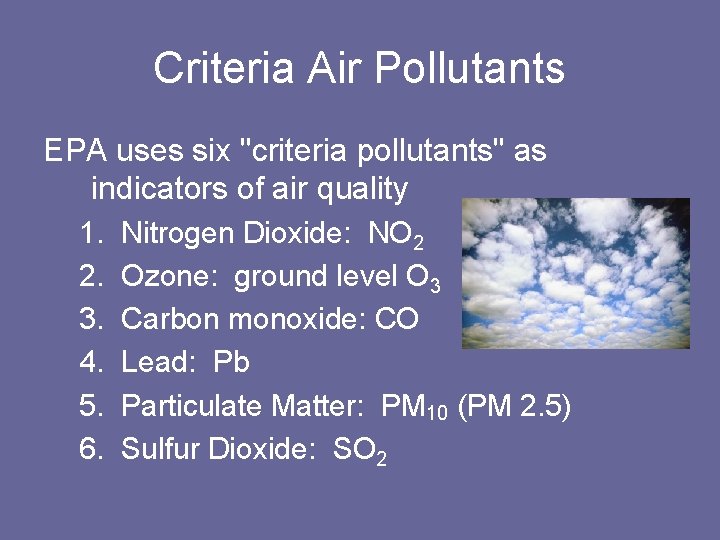 Criteria Air Pollutants EPA uses six "criteria pollutants" as indicators of air quality 1.