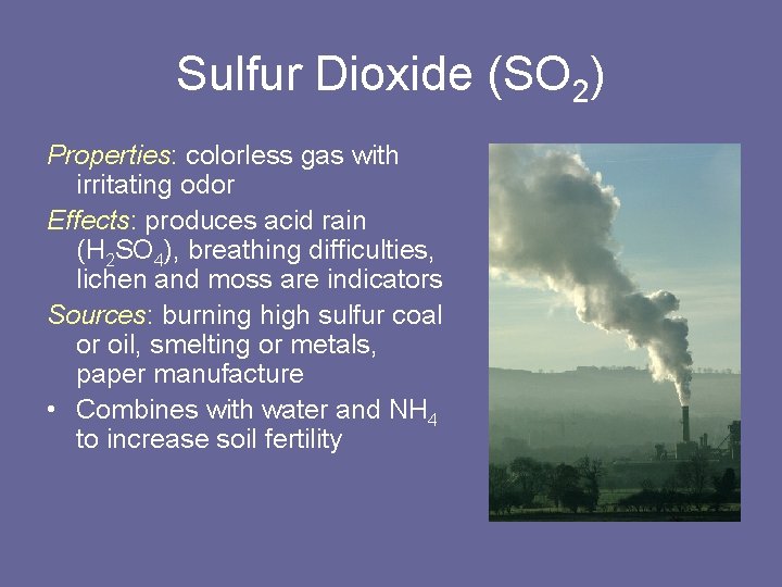 Sulfur Dioxide (SO 2) Properties: colorless gas with irritating odor Effects: produces acid rain