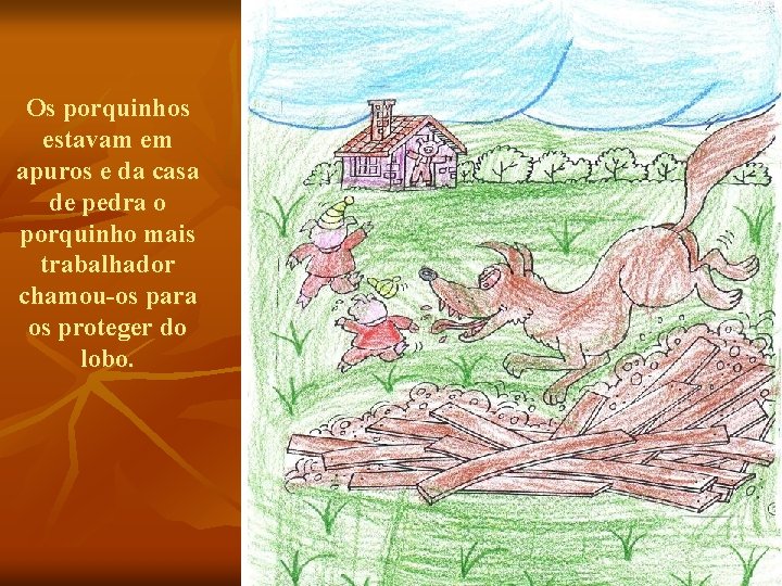 Os porquinhos estavam em apuros e da casa de pedra o porquinho mais trabalhador