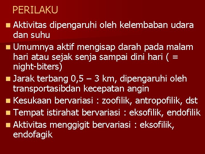 PERILAKU n Aktivitas dipengaruhi oleh kelembaban udara dan suhu n Umumnya aktif mengisap darah