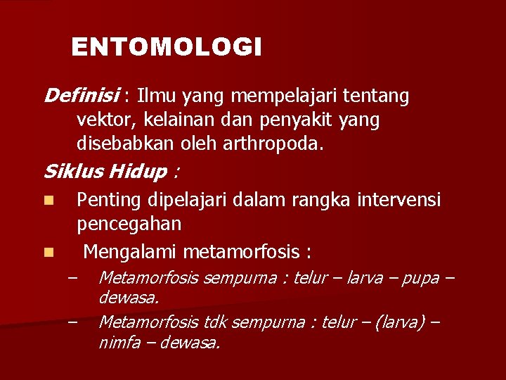 ENTOMOLOGI Definisi : Ilmu yang mempelajari tentang vektor, kelainan dan penyakit yang disebabkan oleh