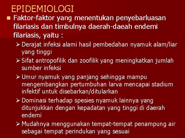 EPIDEMIOLOGI n Faktor-faktor yang menentukan penyebarluasan filariasis dan timbulnya daerah-daeah endemi filariasis, yaitu :