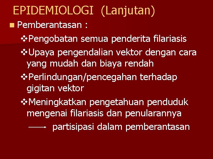 EPIDEMIOLOGI (Lanjutan) n Pemberantasan : v. Pengobatan semua penderita filariasis v. Upaya pengendalian vektor