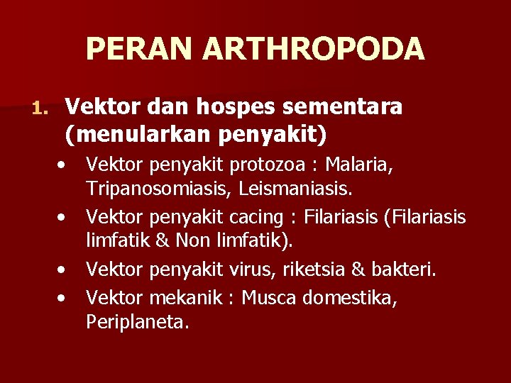PERAN ARTHROPODA 1. Vektor dan hospes sementara (menularkan penyakit) • Vektor penyakit protozoa :