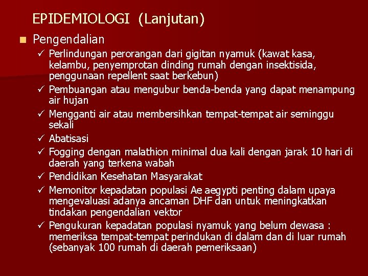 EPIDEMIOLOGI (Lanjutan) n Pengendalian ü Perlindungan perorangan dari gigitan nyamuk (kawat kasa, kelambu, penyemprotan