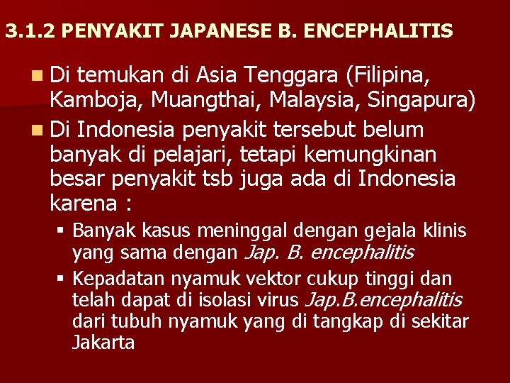 3. 1. 2 PENYAKIT JAPANESE B. ENCEPHALITIS n Di temukan di Asia Tenggara (Filipina,