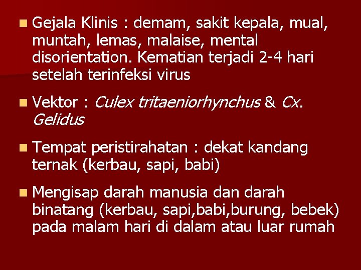 n Gejala Klinis : demam, sakit kepala, mual, muntah, lemas, malaise, mental disorientation. Kematian