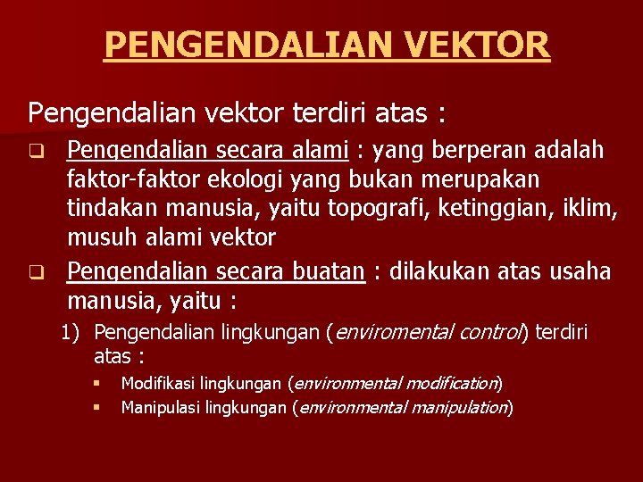 PENGENDALIAN VEKTOR Pengendalian vektor terdiri atas : Pengendalian secara alami : yang berperan adalah