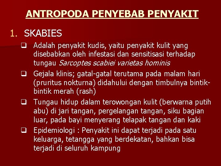 ANTROPODA PENYEBAB PENYAKIT 1. SKABIES q Adalah penyakit kudis, yaitu penyakit kulit yang disebabkan