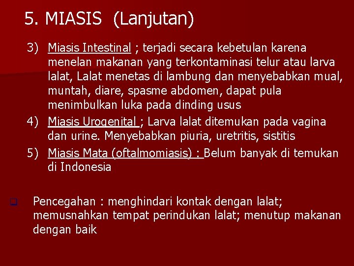 5. MIASIS (Lanjutan) 3) Miasis Intestinal ; terjadi secara kebetulan karena menelan makanan yang