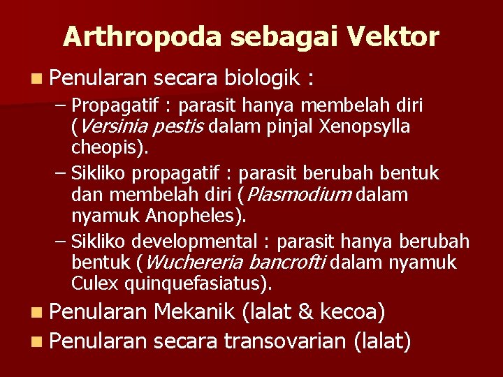 Arthropoda sebagai Vektor n Penularan secara biologik : – Propagatif : parasit hanya membelah