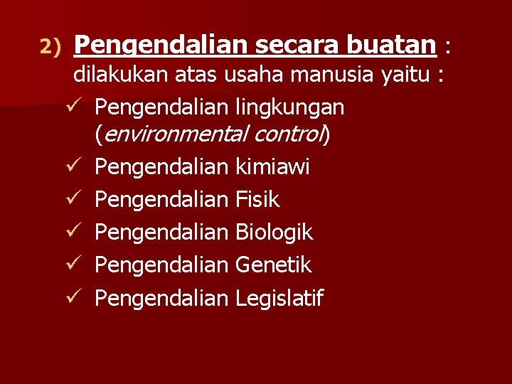 2) Pengendalian secara buatan : dilakukan atas usaha manusia yaitu : ü Pengendalian lingkungan