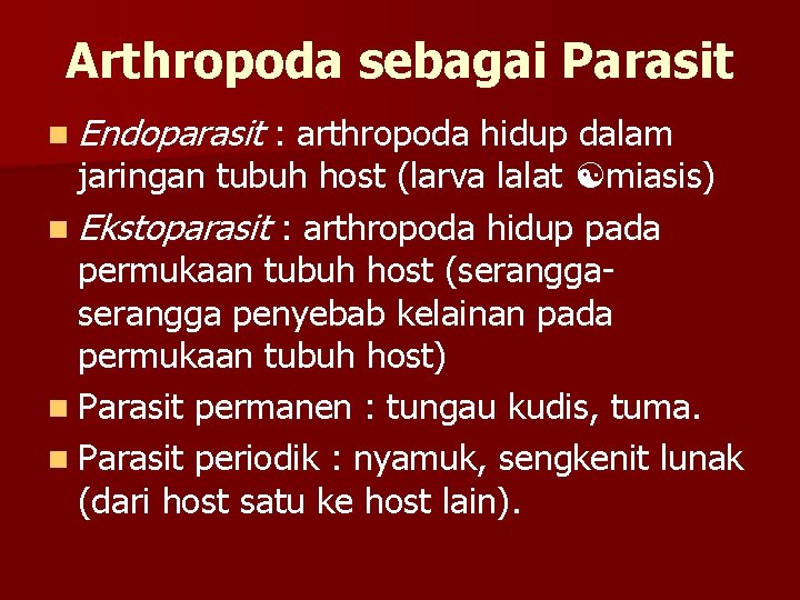 Arthropoda sebagai Parasit n Endoparasit : arthropoda hidup dalam jaringan tubuh host (larva lalat