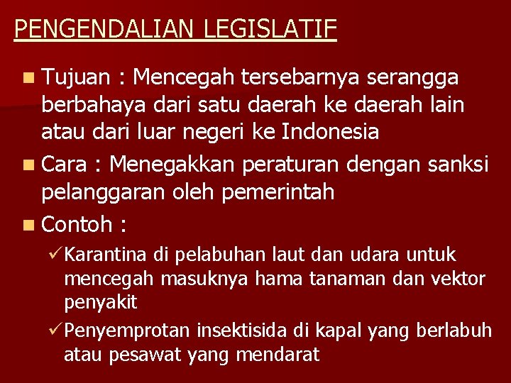 PENGENDALIAN LEGISLATIF n Tujuan : Mencegah tersebarnya serangga berbahaya dari satu daerah ke daerah