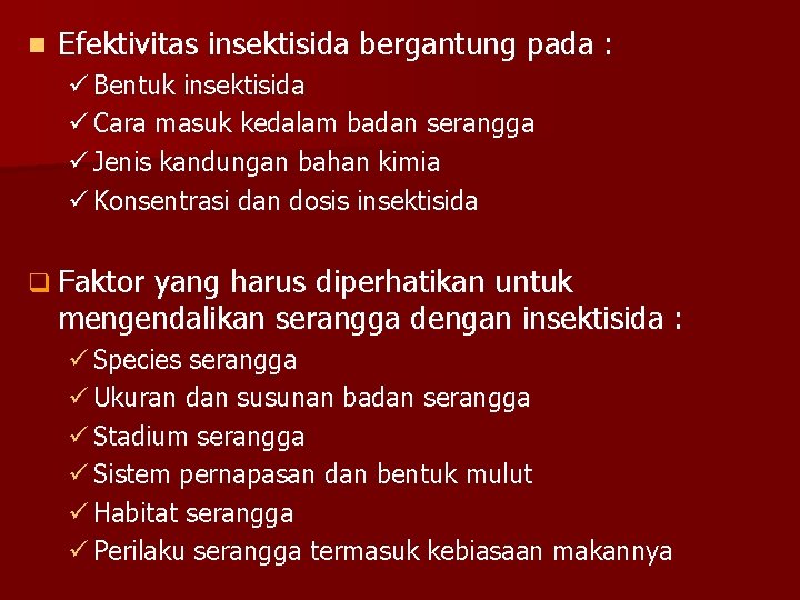 n Efektivitas insektisida bergantung pada : ü Bentuk insektisida ü Cara masuk kedalam badan