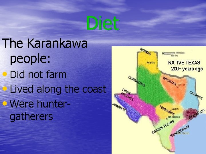 Diet The Karankawa people: • Did not farm • Lived along the coast •