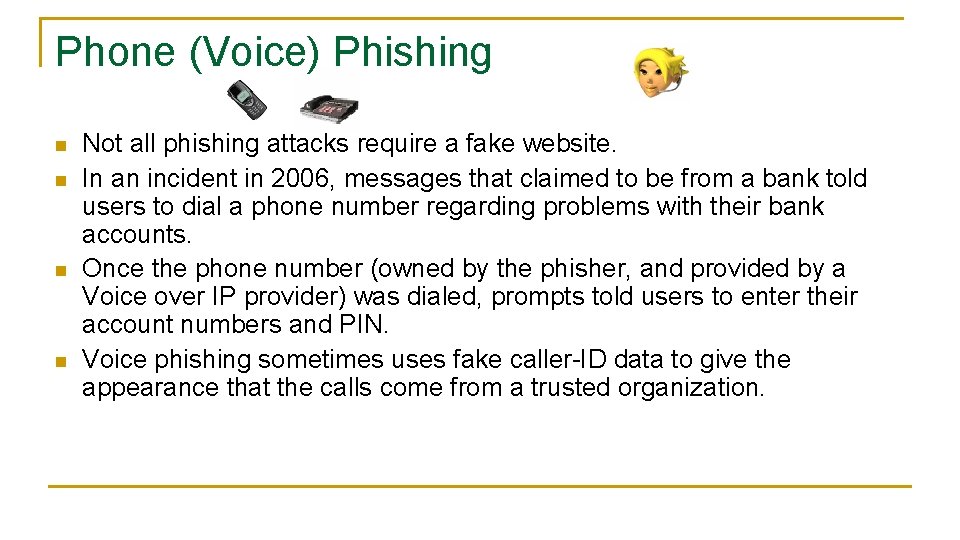 Phone (Voice) Phishing n n Not all phishing attacks require a fake website. In