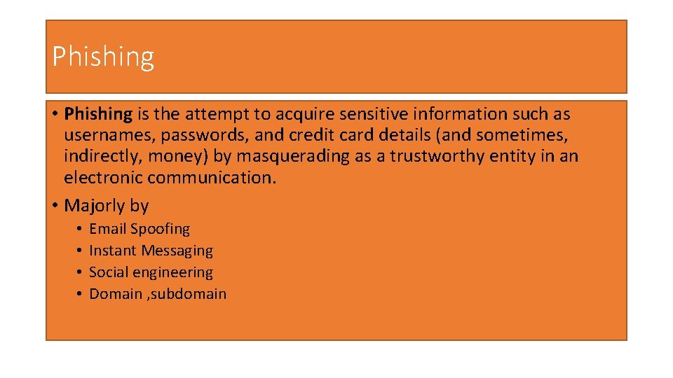 Phishing • Phishing is the attempt to acquire sensitive information such as usernames, passwords,