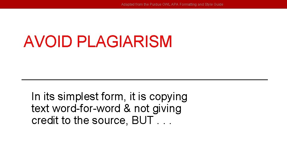 Adapted from the Purdue OWL APA Formatting and Style Guide AVOID PLAGIARISM In its