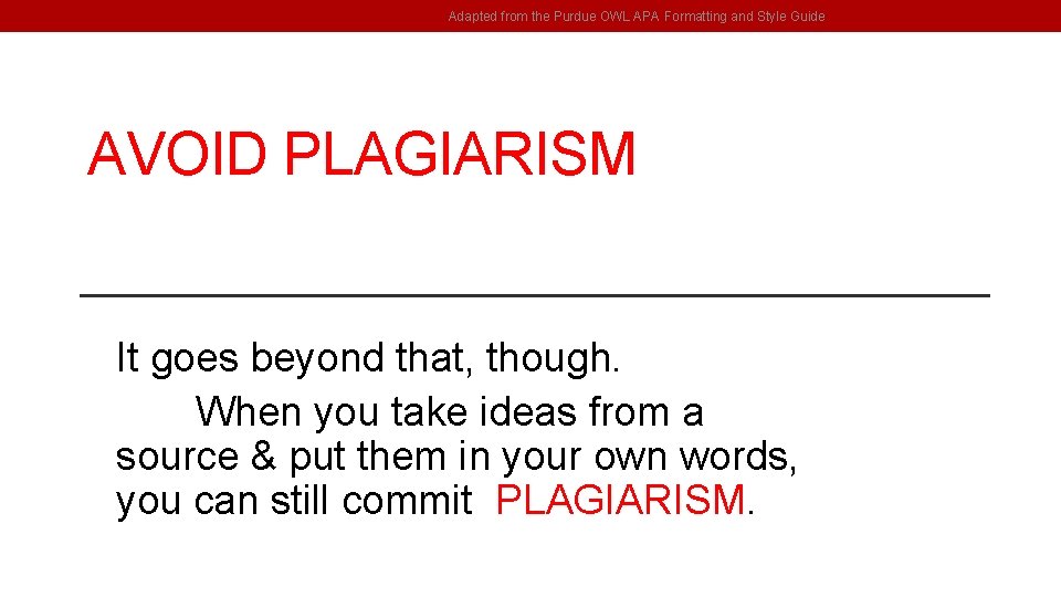 Adapted from the Purdue OWL APA Formatting and Style Guide AVOID PLAGIARISM It goes
