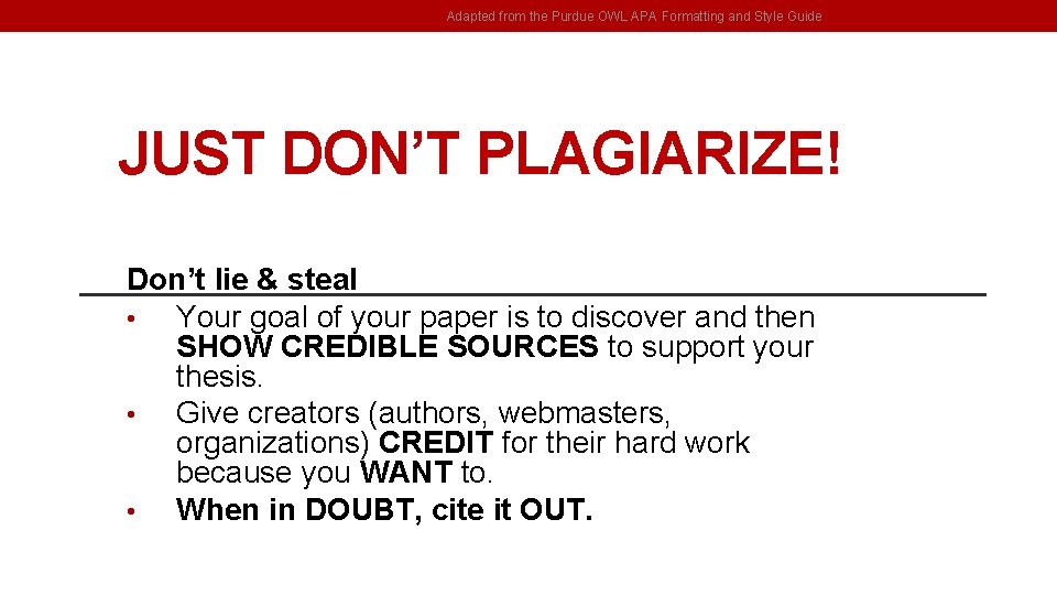 Adapted from the Purdue OWL APA Formatting and Style Guide JUST DON’T PLAGIARIZE! Don’t