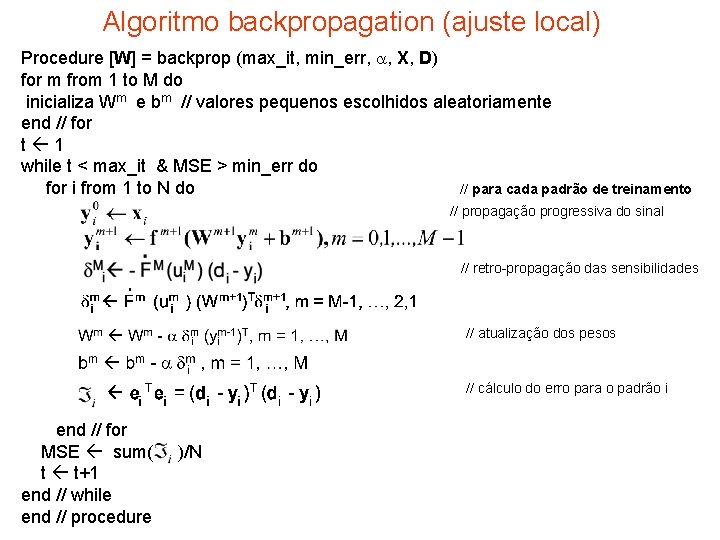 Algoritmo backpropagation (ajuste local) Procedure [W] = backprop (max_it, min_err, a, X, D) for