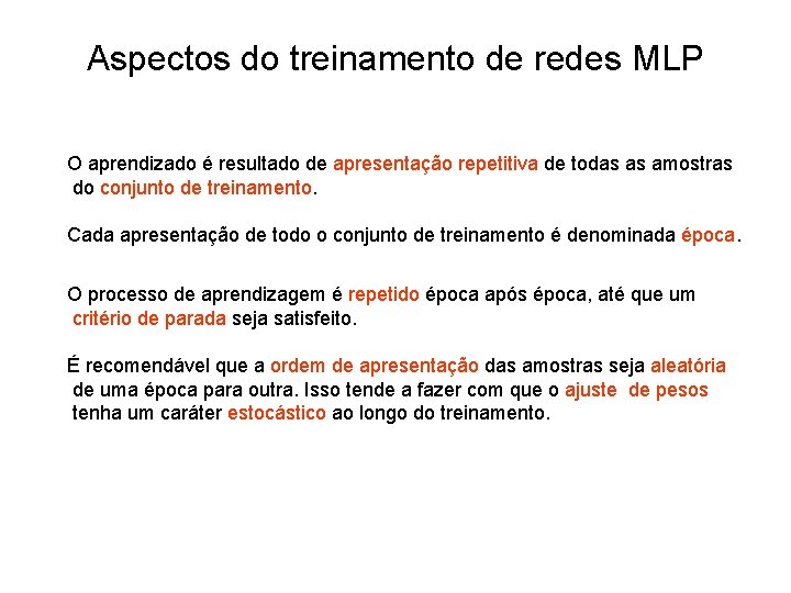 Aspectos do treinamento de redes MLP O aprendizado é resultado de apresentação repetitiva de