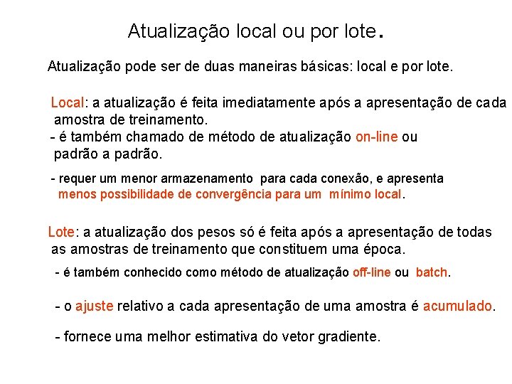 Atualização local ou por lote. Atualização pode ser de duas maneiras básicas: local e