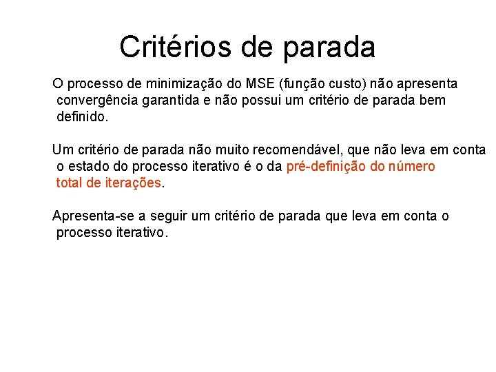Critérios de parada O processo de minimização do MSE (função custo) não apresenta convergência