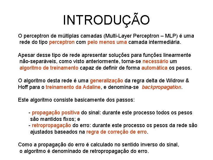 INTRODUÇÃO O perceptron de múltiplas camadas (Multi-Layer Perceptron – MLP) é uma rede do