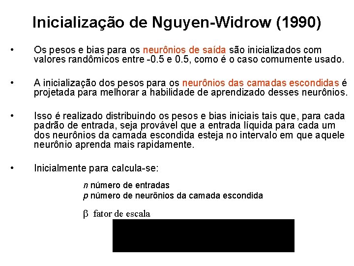 Inicialização de Nguyen-Widrow (1990) • Os pesos e bias para os neurônios de saída