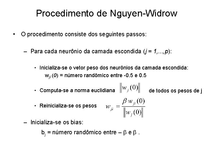 Procedimento de Nguyen-Widrow • O procedimento consiste dos seguintes passos: – Para cada neurônio