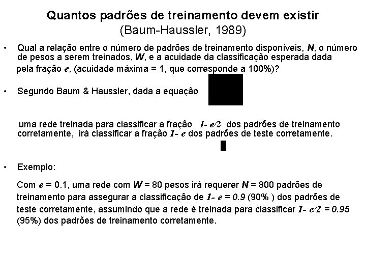 Quantos padrões de treinamento devem existir (Baum-Haussler, 1989) • Qual a relação entre o