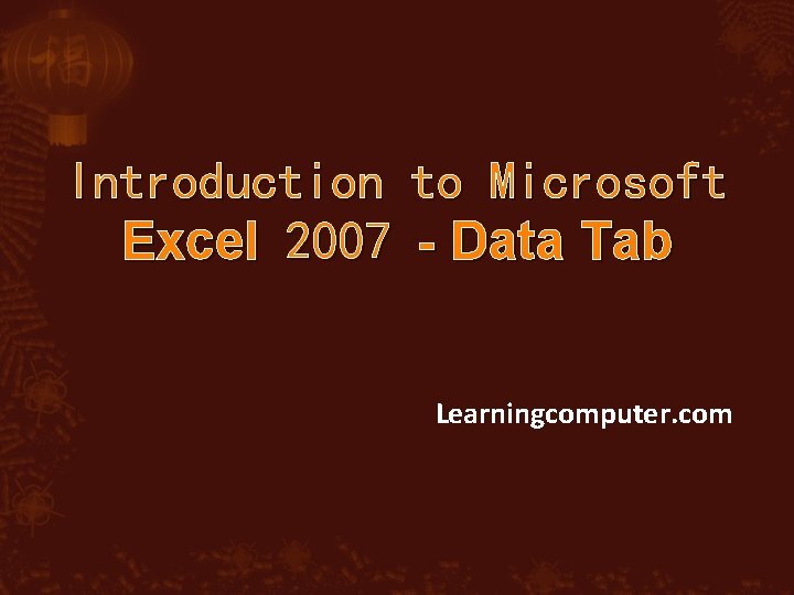 Introduction to Microsoft Excel 2007 - Data Tab Learningcomputer. com 