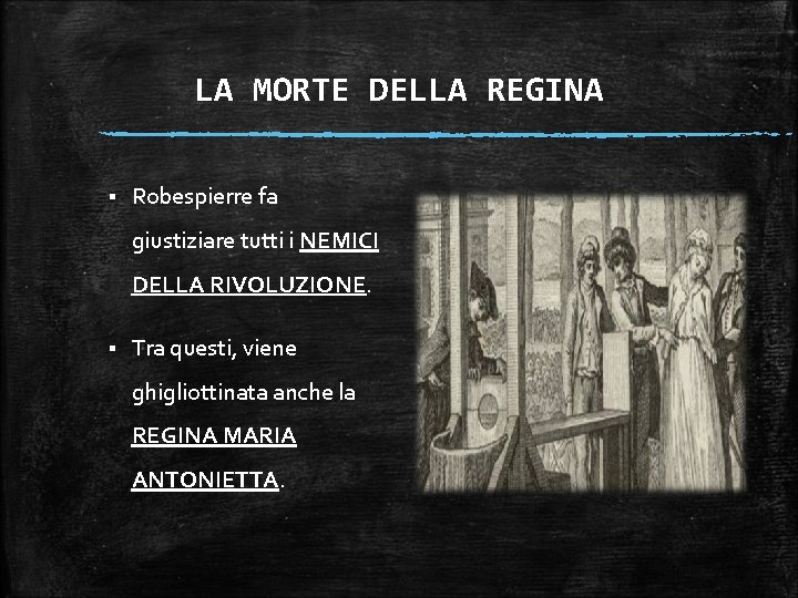 LA MORTE DELLA REGINA § Robespierre fa giustiziare tutti i NEMICI DELLA RIVOLUZIONE. §