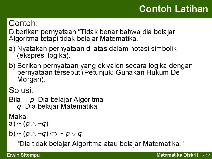 Contoh Latihan Contoh: Diberikan pernyataan “Tidak benar bahwa dia belajar Algoritma tetapi tidak belajar