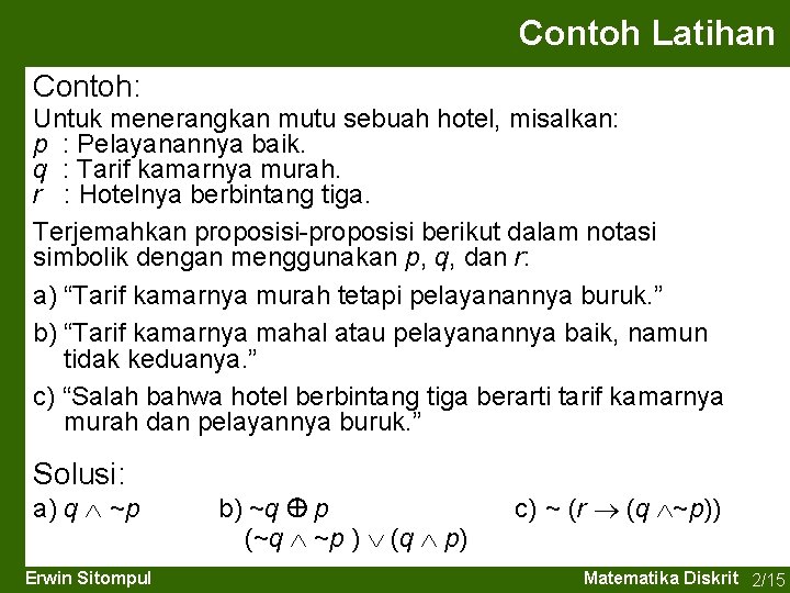 Contoh Latihan Contoh: Untuk menerangkan mutu sebuah hotel, misalkan: p : Pelayanannya baik. q